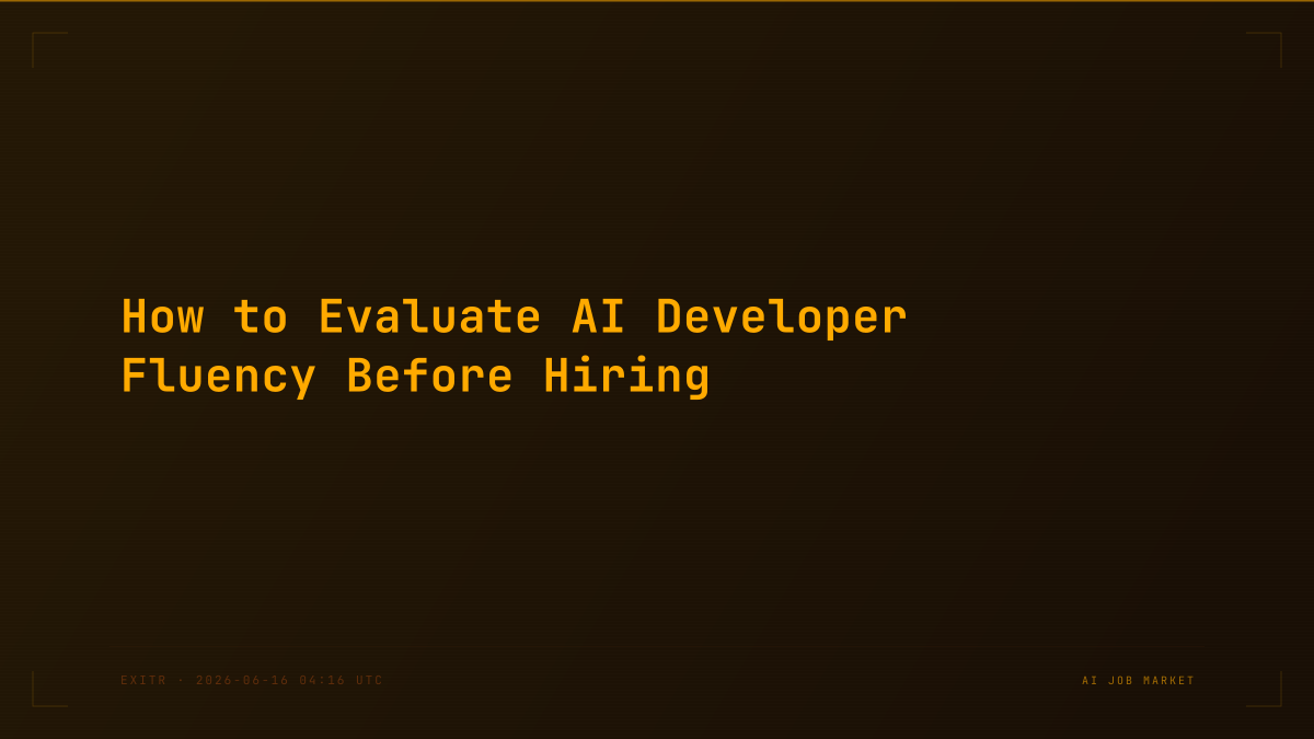 How to Evaluate AI Developer Fluency Before Hiring