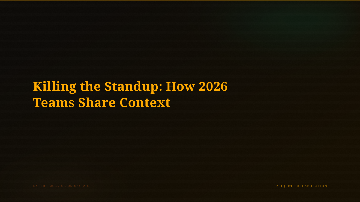 Killing the Standup: How 2026 Teams Share Context