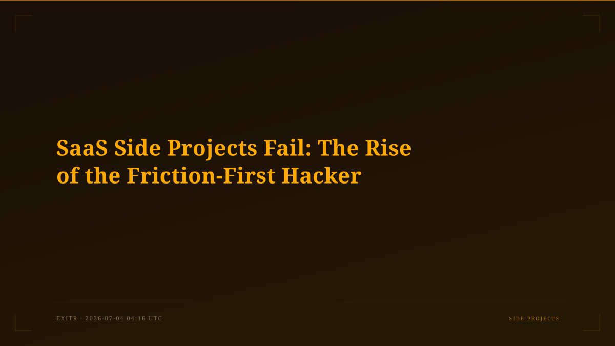 SaaS Side Projects Fail: The Rise of the Friction-First Hacker