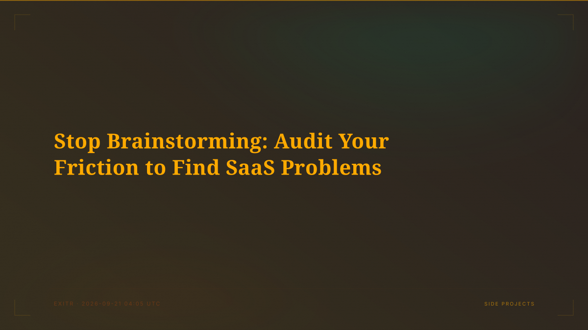 Stop Brainstorming: Audit Your Friction to Find SaaS Problems