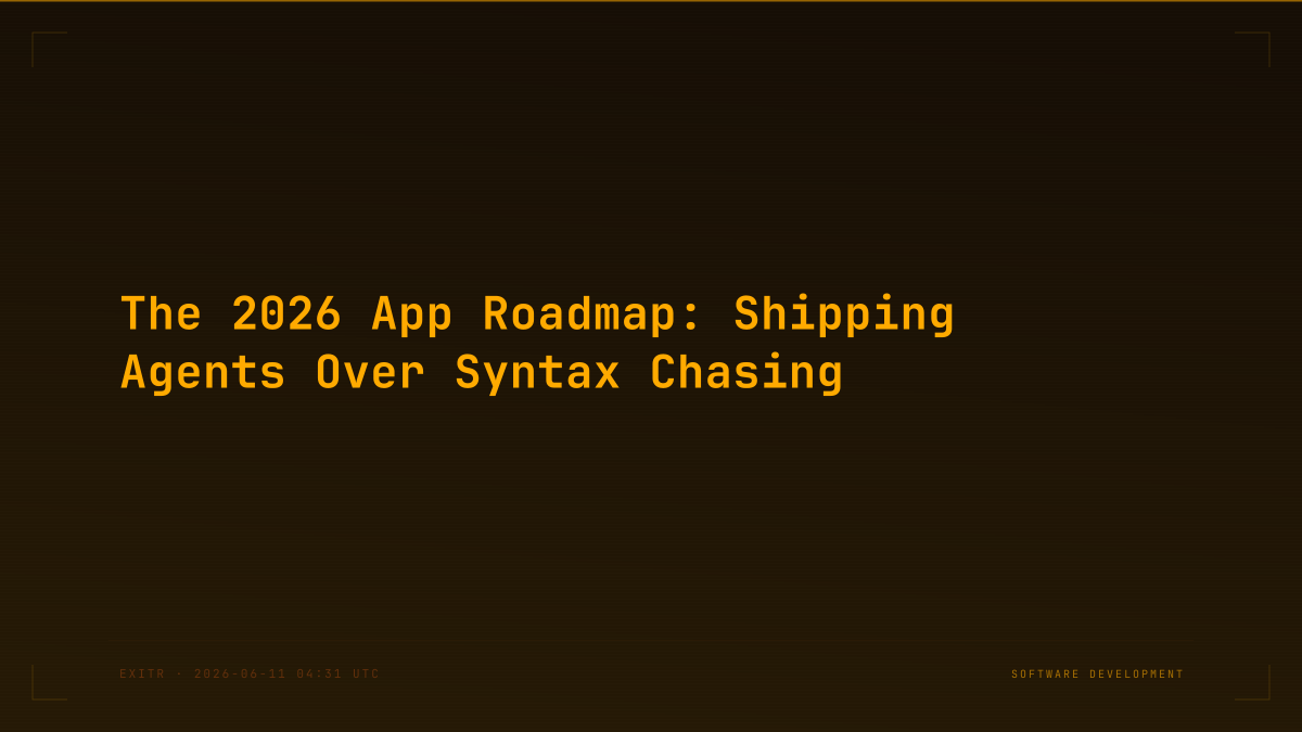 The 2026 App Roadmap: Shipping Agents Over Syntax Chasing