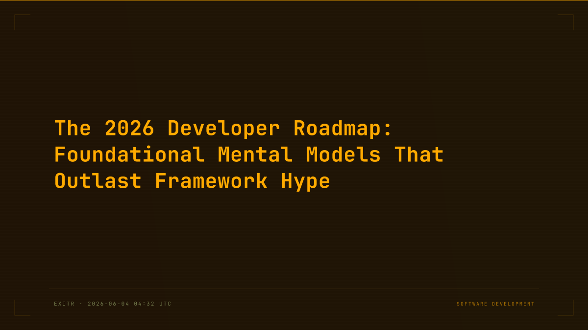 The 2026 Developer Roadmap: Foundational Mental Models That Outlast Framework Hype