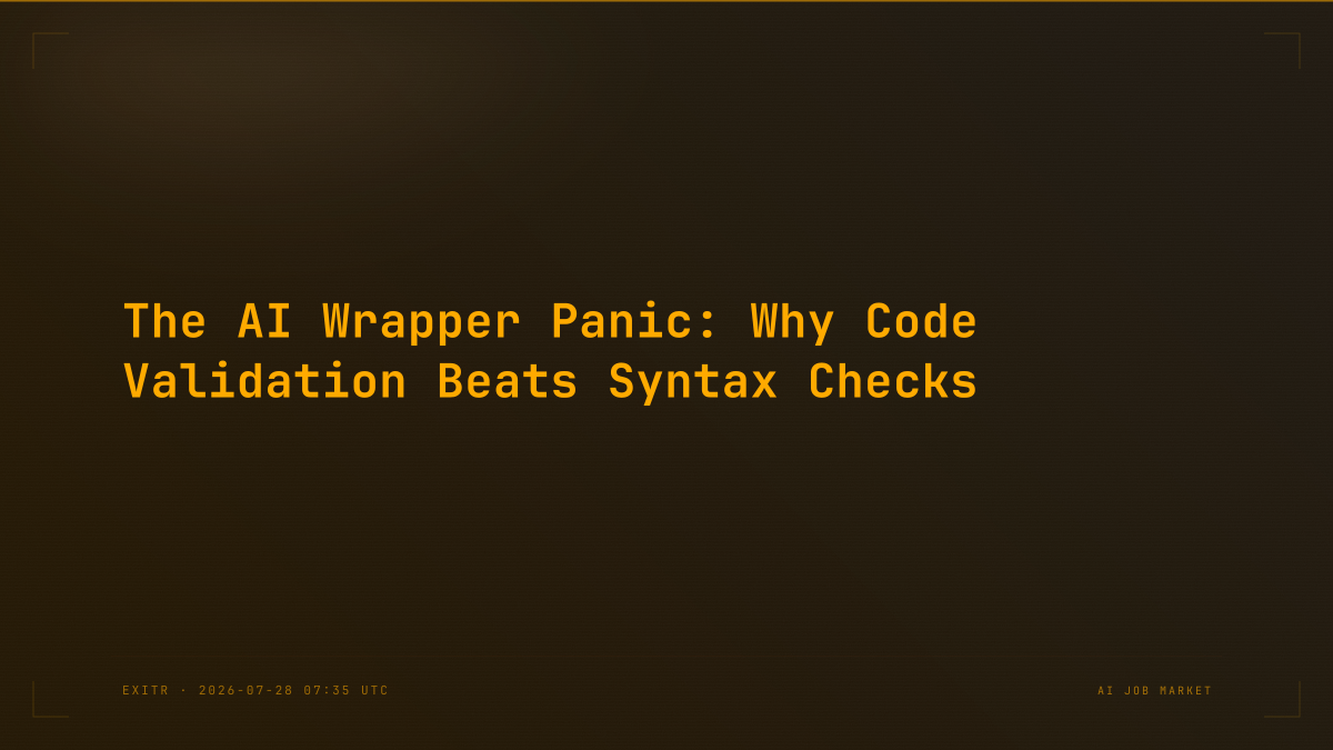The AI Wrapper Panic: Why Code Validation Beats Syntax Checks