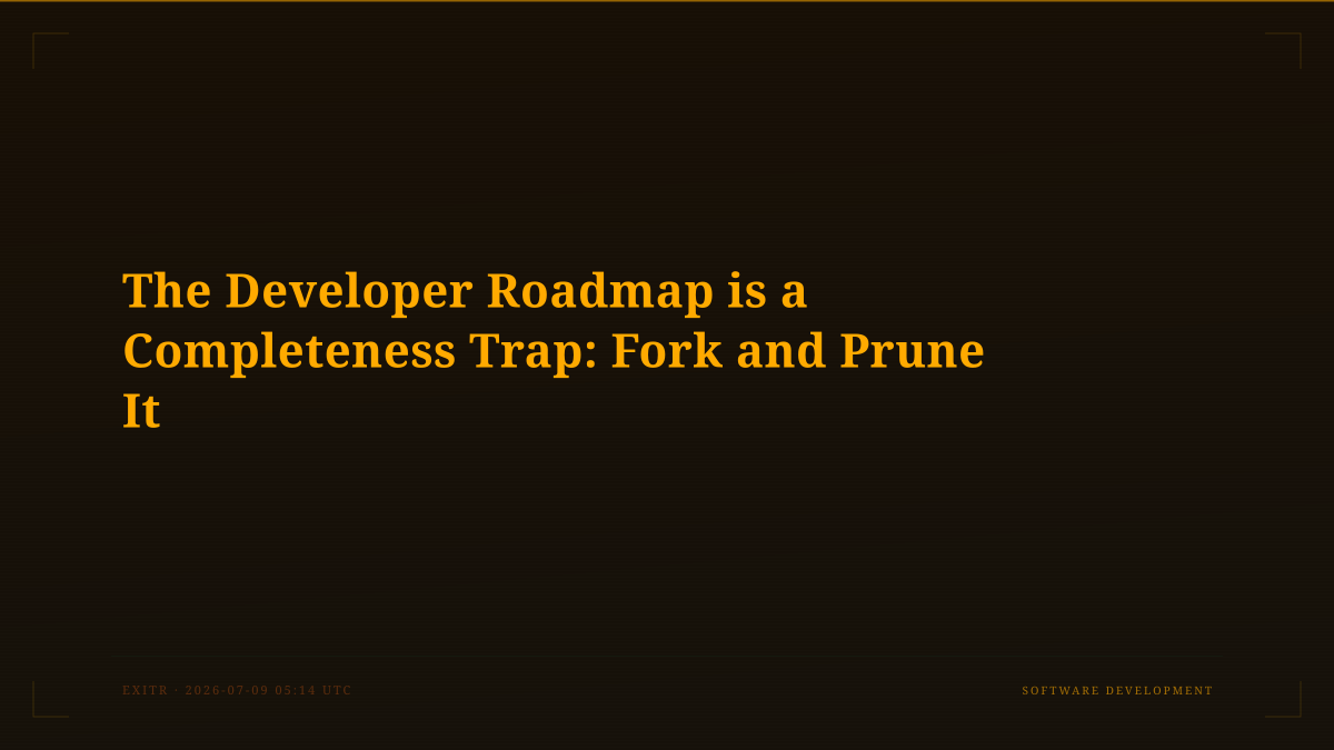 The Developer Roadmap is a Completeness Trap: Fork and Prune It