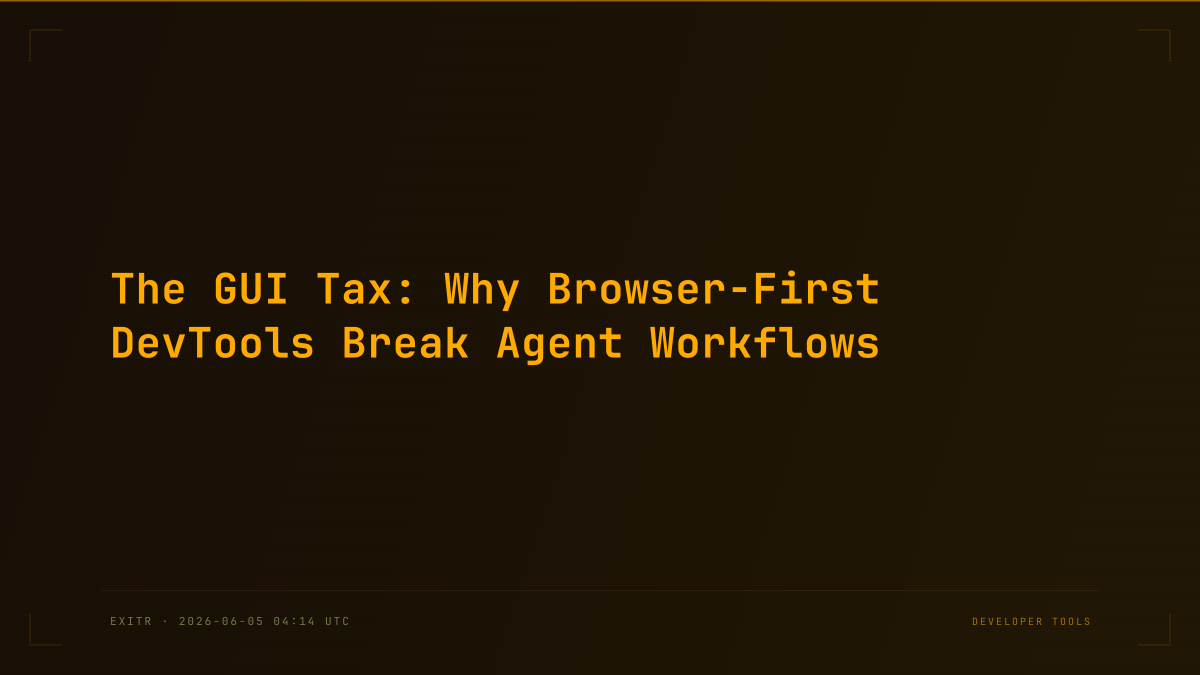 The GUI Tax: Why Browser-First DevTools Break Agent Workflows