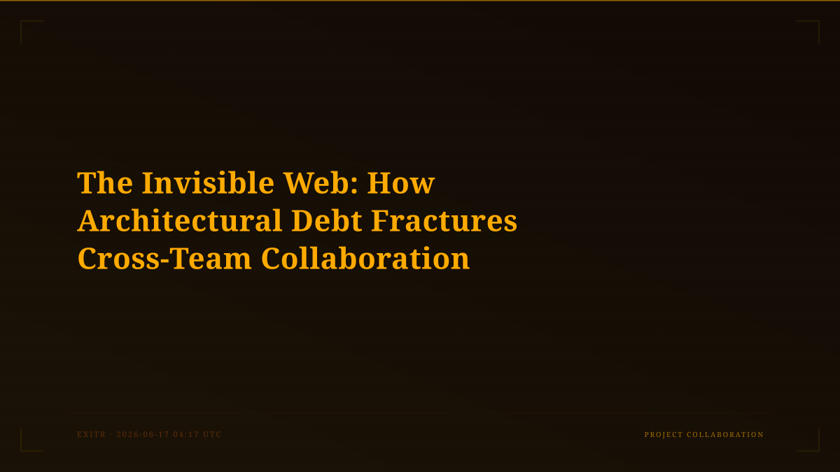 The Invisible Web: How Architectural Debt Fractures Cross-Team Collaboration