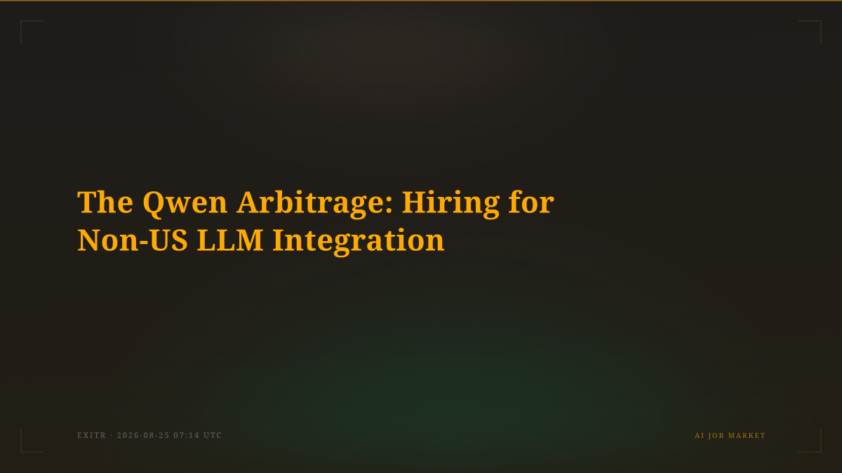 The Qwen Arbitrage: Hiring for Non-US LLM Integration