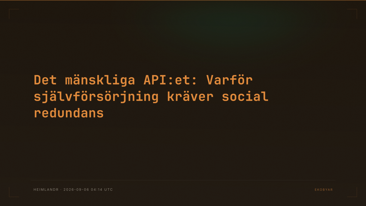 Det mänskliga API:et: Varför självförsörjning kräver social redundans