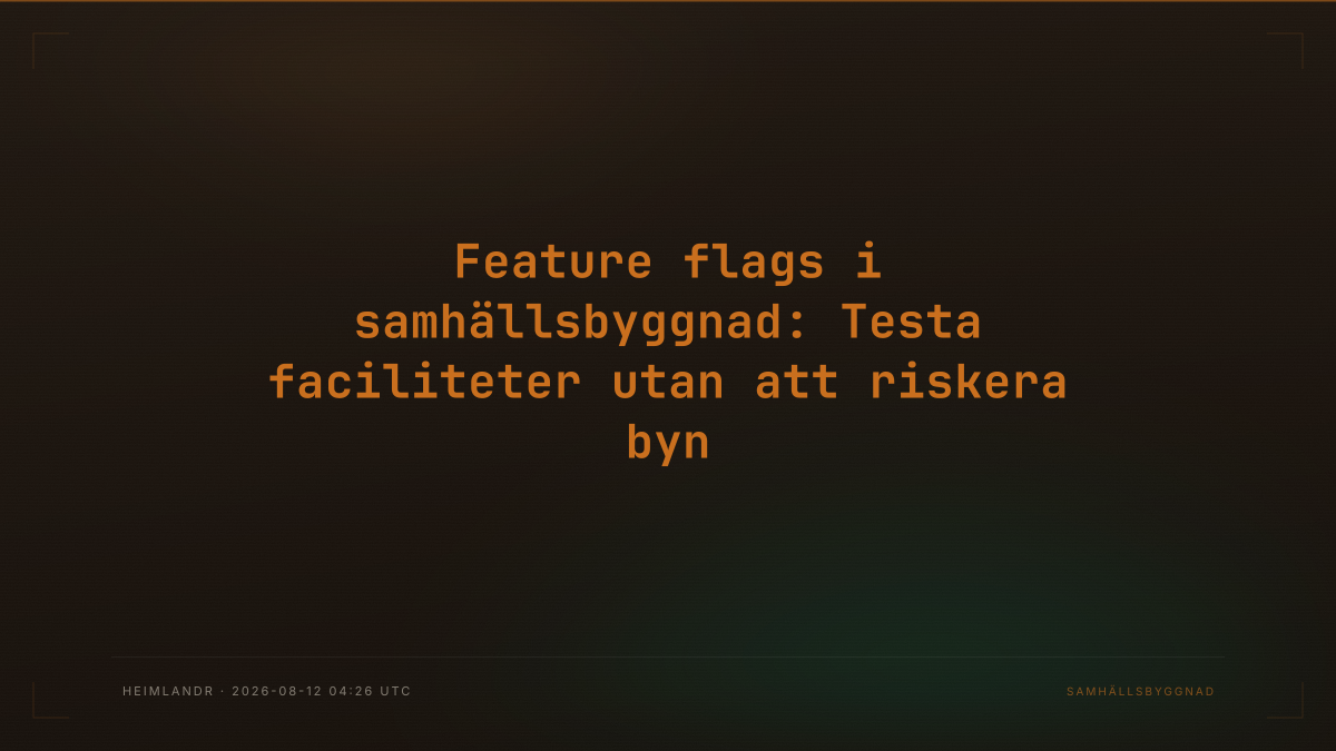 Feature flags i samhällsbyggnad: Testa faciliteter utan att riskera byn