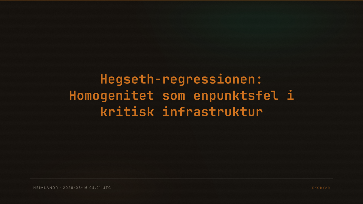Hegseth-regressionen: Homogenitet som enpunktsfel i kritisk infrastruktur
