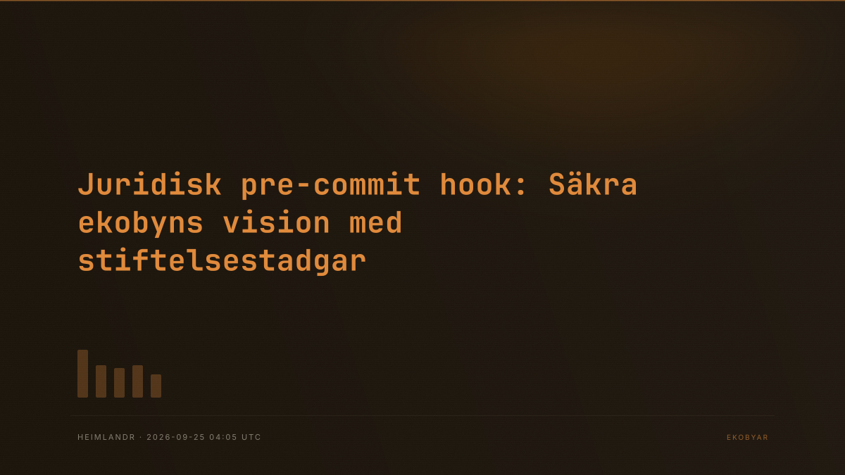 Juridisk pre-commit hook: Säkra ekobyns vision med stiftelsestadgar