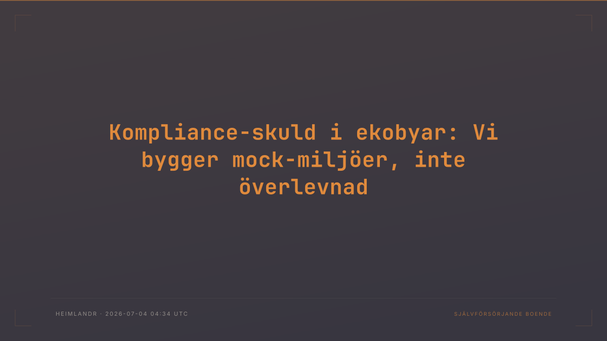 Kompliance-skuld i ekobyar: Vi bygger mock-miljöer, inte överlevnad
