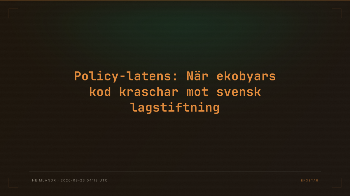 Policy-latens: När ekobyars kod kraschar mot svensk lagstiftning