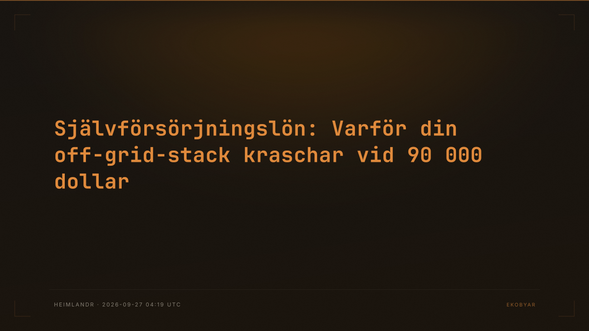 Självförsörjningslön: Varför din off-grid-stack kraschar vid 90 000 dollar