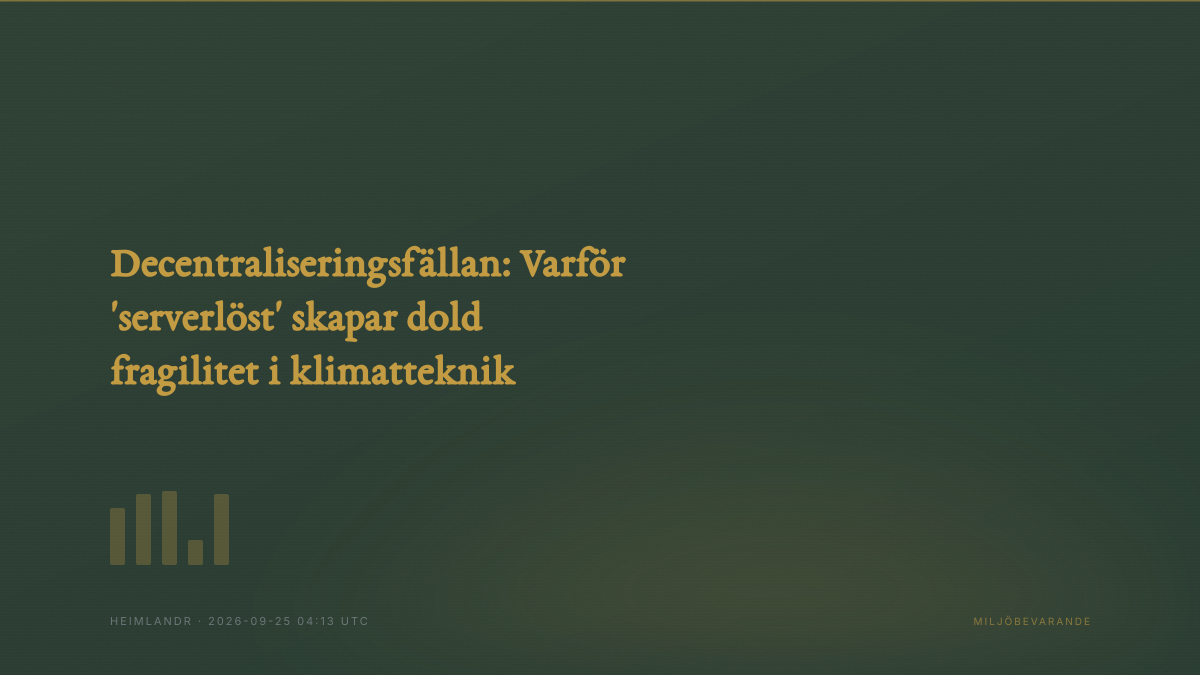 Decentraliseringsfällan: Varför 'serverlöst' skapar dold fragilitet i klimatteknik
