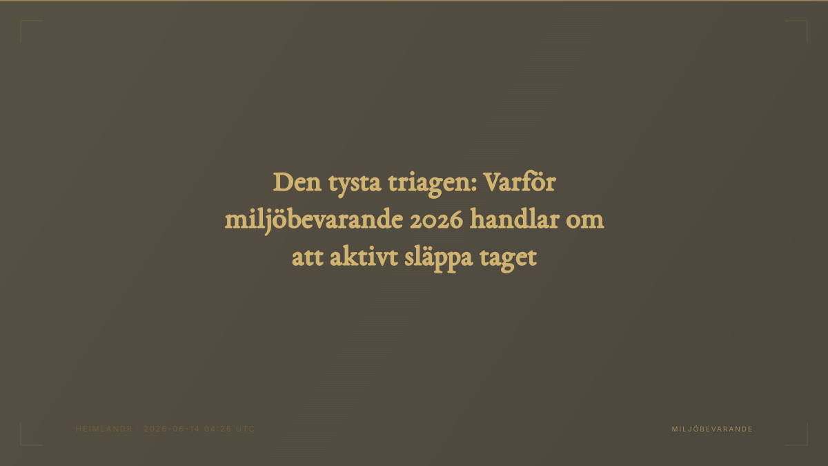 Den tysta triagen: Varför miljöbevarande 2026 handlar om att aktivt släppa taget