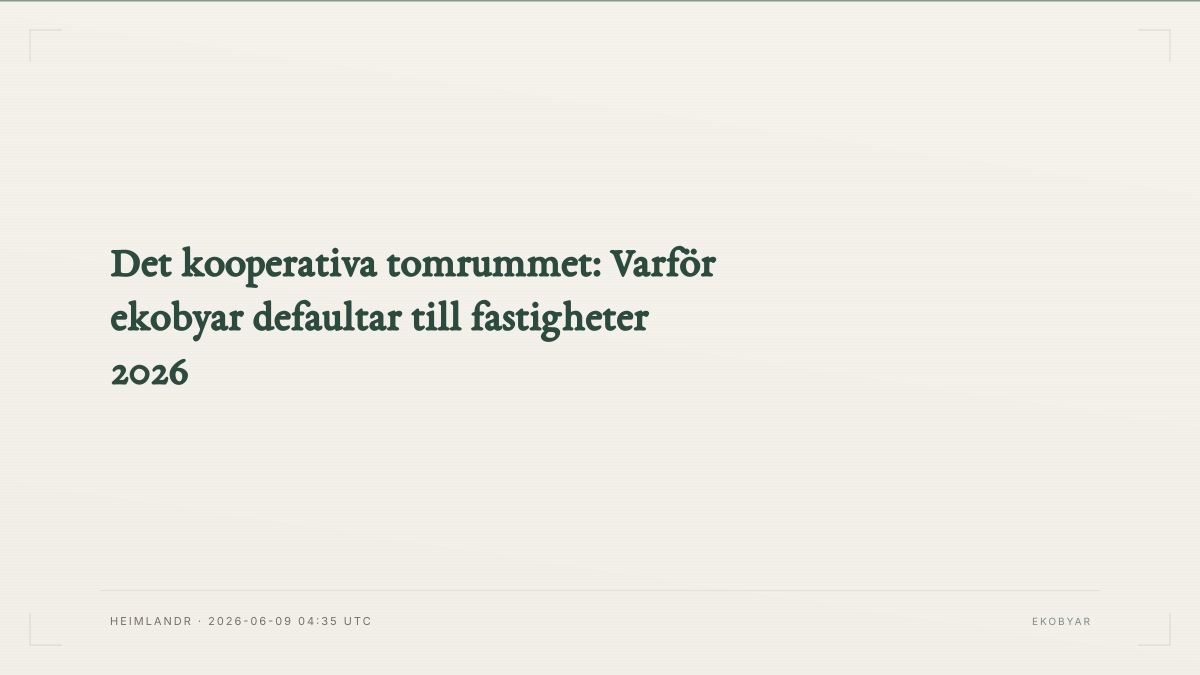 Det kooperativa tomrummet: Varför ekobyar defaultar till fastigheter 2026