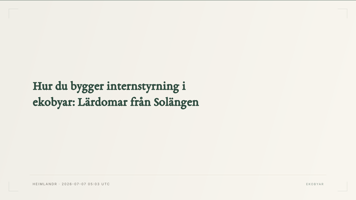Hur du bygger internstyrning i ekobyar: Lärdomar från Solängen