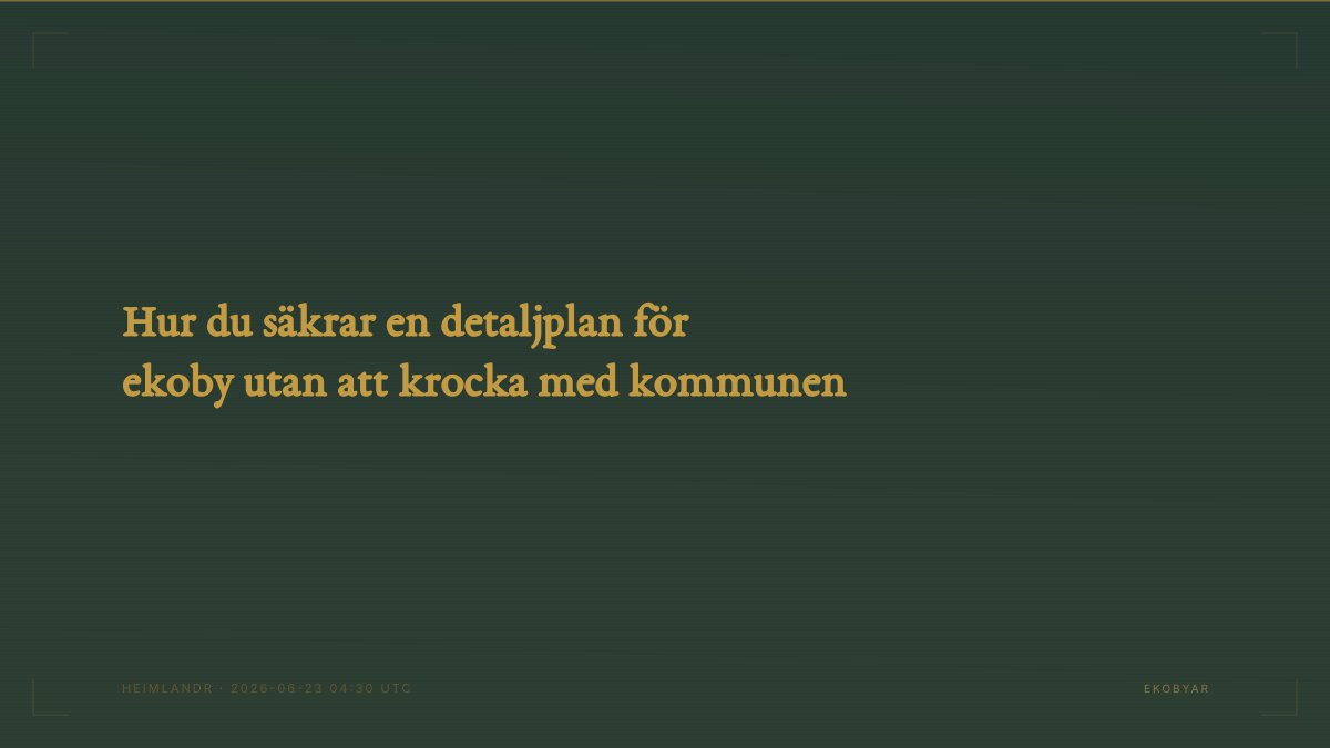 Hur du säkrar en detaljplan för ekoby utan att krocka med kommunen