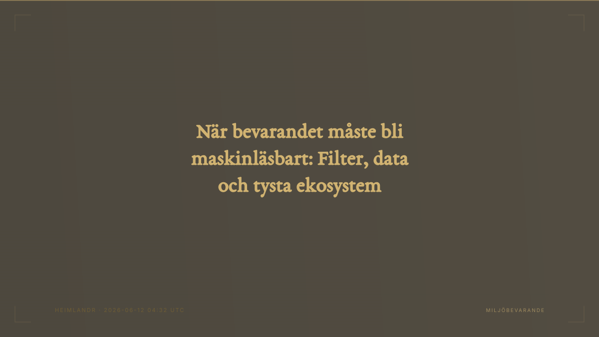 När bevarandet måste bli maskinläsbart: Filter, data och tysta ekosystem