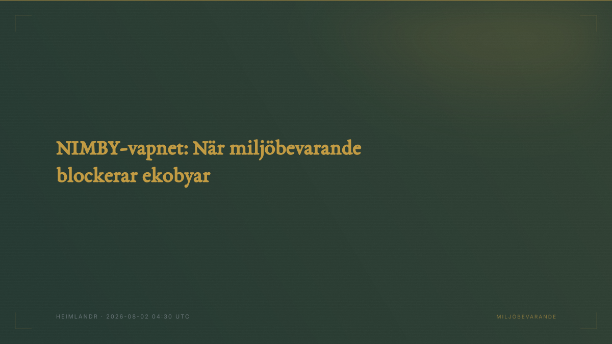 NIMBY-vapnet: När miljöbevarande blockerar ekobyar