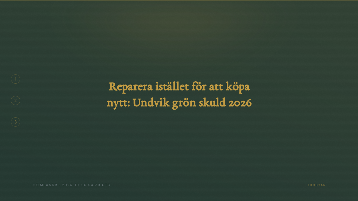 Reparera istället för att köpa nytt: Undvik grön skuld 2026