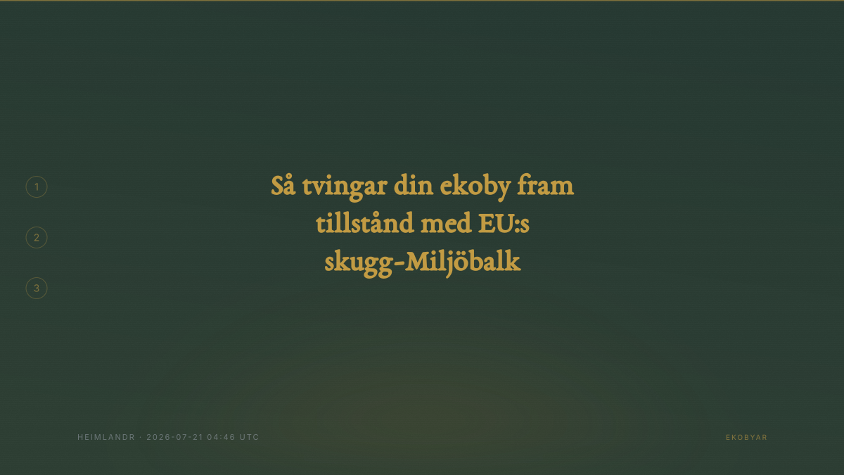 Så tvingar din ekoby fram tillstånd med EU:s skugg-Miljöbalk