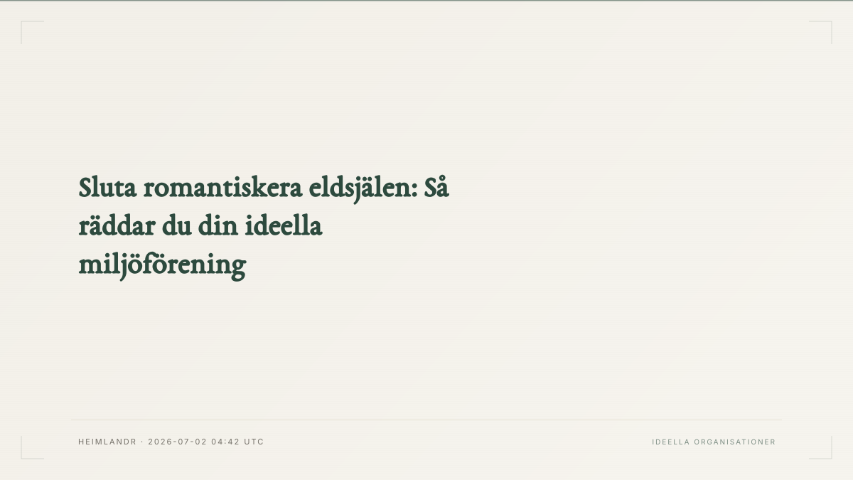 Sluta romantiskera eldsjälen: Så räddar du din ideella miljöförening