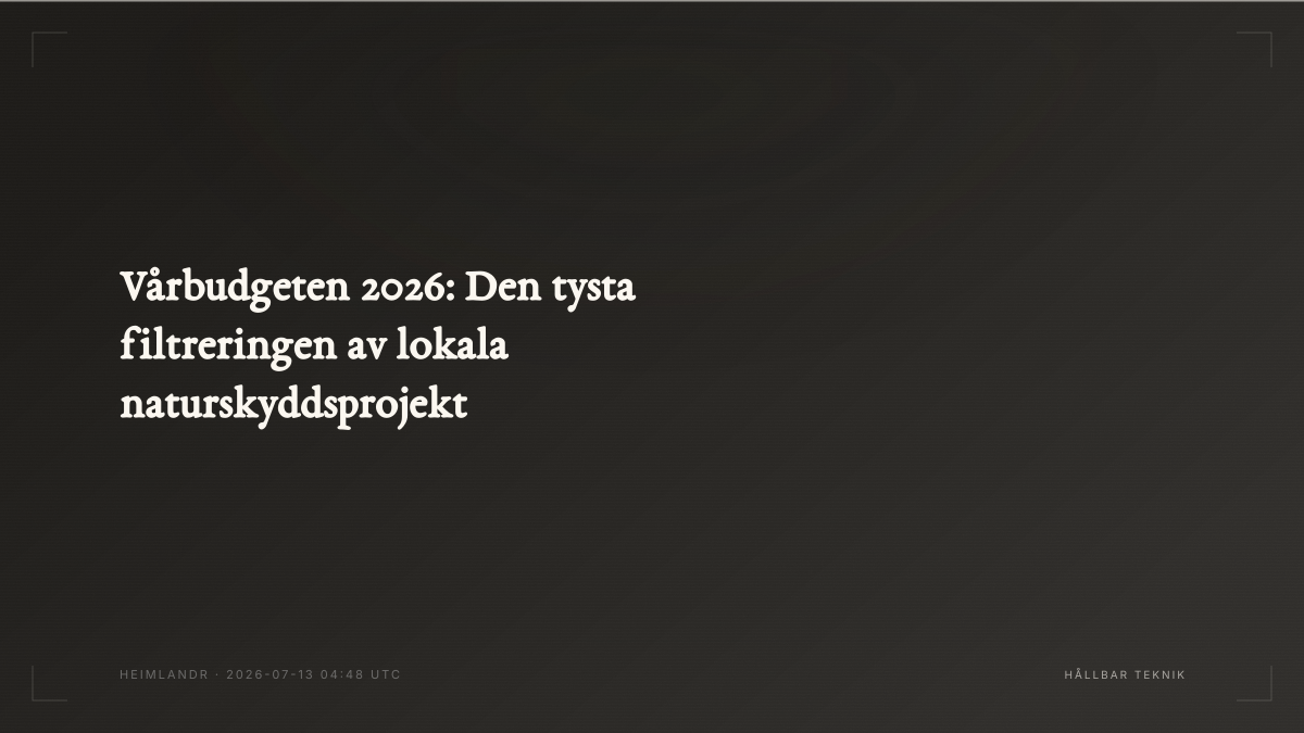 Vårbudgeten 2026: Den tysta filtreringen av lokala naturskyddsprojekt