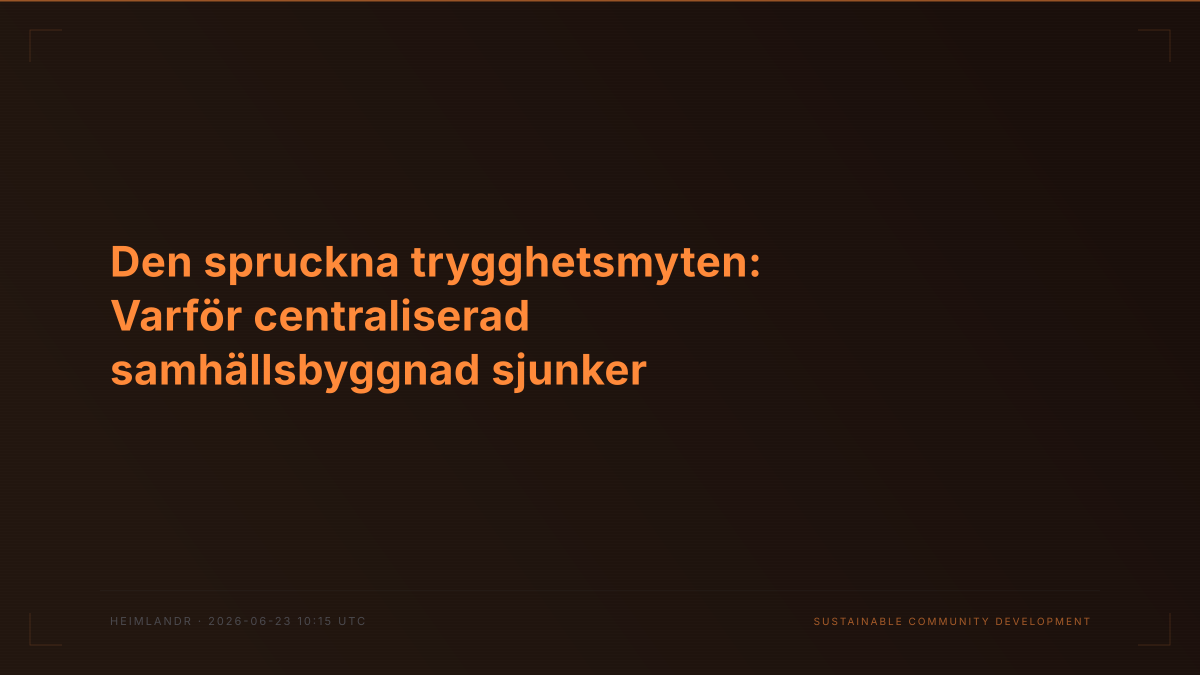 Den spruckna trygghetsmyten: Varför centraliserad samhällsbyggnad sjunker