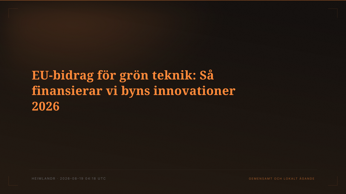 EU-bidrag för grön teknik: Så finansierar vi byns innovationer 2026