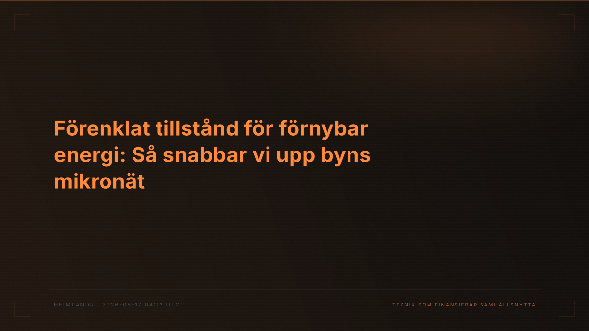 Förenklat tillstånd för förnybar energi: Så snabbar vi upp byns mikronät