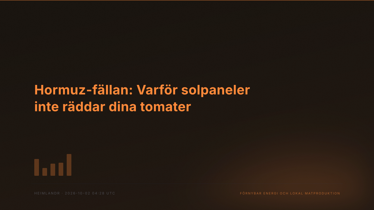 Hormuz-fällan: Varför solpaneler inte räddar dina tomater