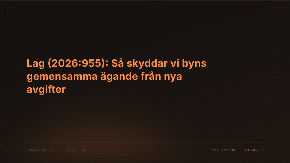 Lag (2026:955): Så skyddar vi byns gemensamma ägande från nya avgifter