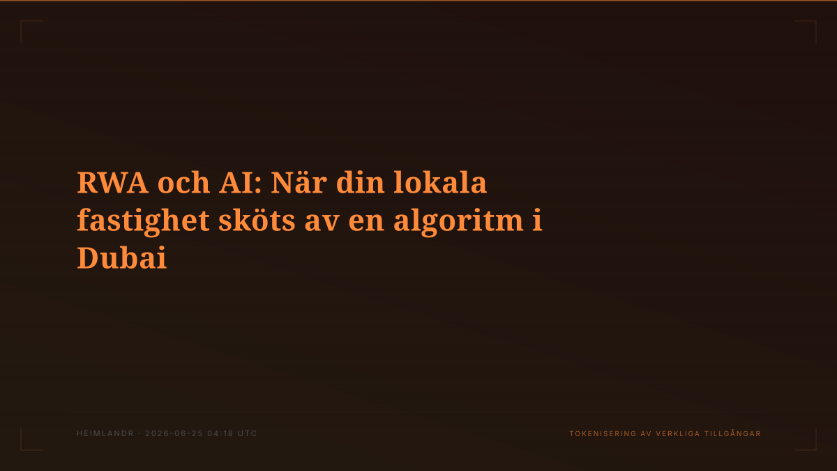 RWA och AI: När din lokala fastighet sköts av en algoritm i Dubai