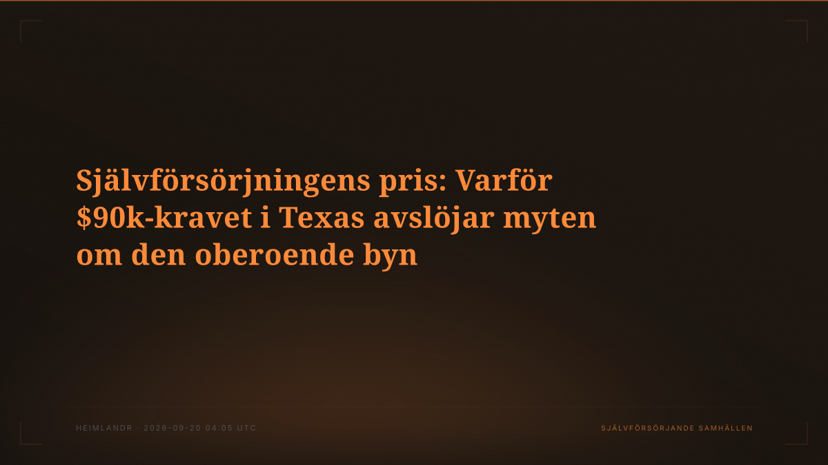 Självförsörjningens pris: Varför $90k-kravet i Texas avslöjar myten om den oberoende byn