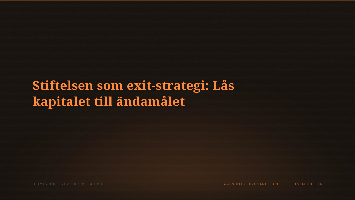 Stiftelsen som exit-strategi: Lås kapitalet till ändamålet