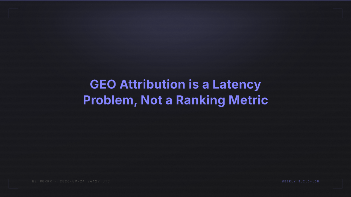 GEO Attribution is a Latency Problem, Not a Ranking Metric