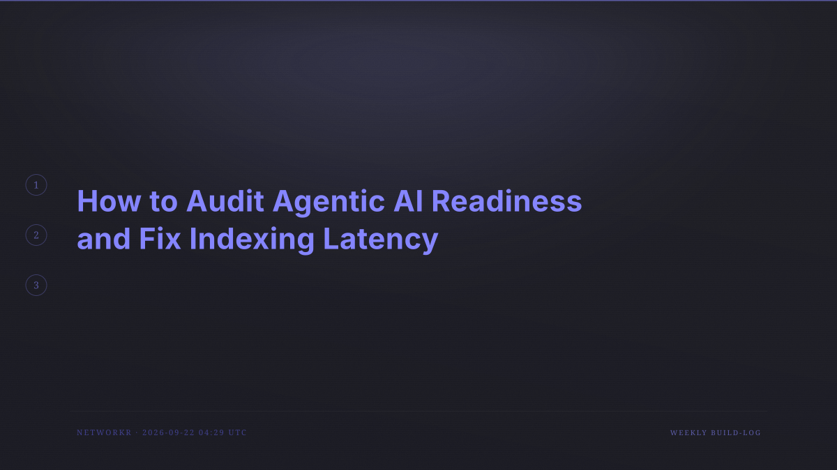 How to Audit Agentic AI Readiness and Fix Indexing Latency