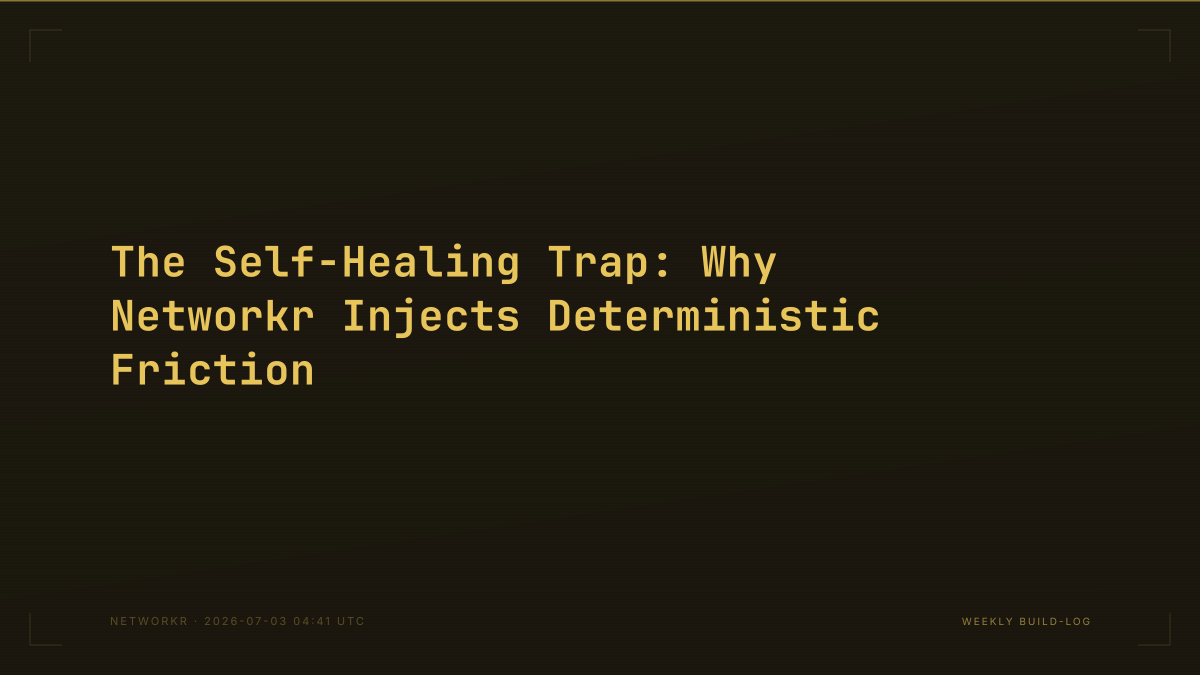 The Self-Healing Trap: Why Networkr Injects Deterministic Friction