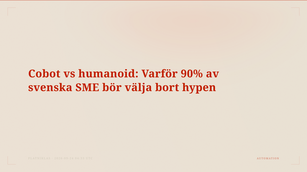Cobot vs humanoid: Varför 90% av svenska SME bör välja bort hypen