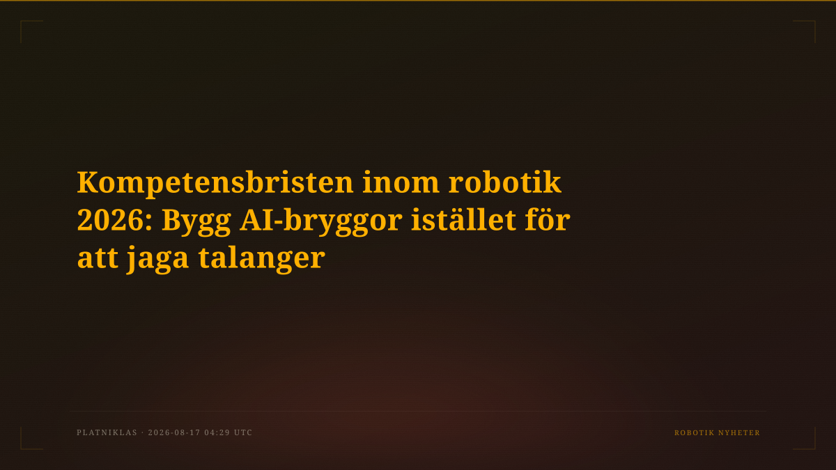 Kompetensbristen inom robotik 2026: Bygg AI-bryggor istället för att jaga talanger
