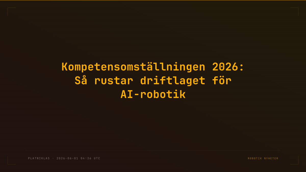 Kompetensomställningen 2026: Så rustar driftlaget för AI-robotik