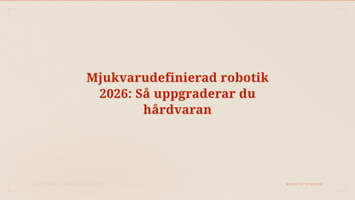 Mjukvarudefinierad robotik 2026: Så uppgraderar du hårdvaran