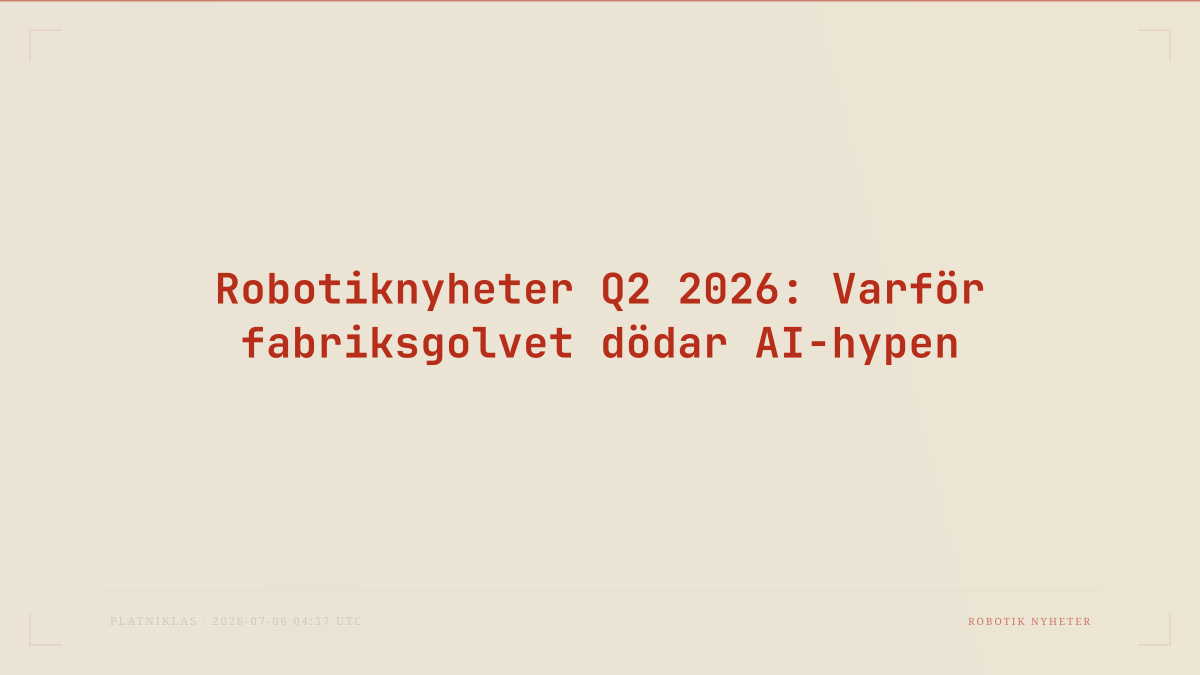 Robotiknyheter Q2 2026: Varför fabriksgolvet dödar AI-hypen