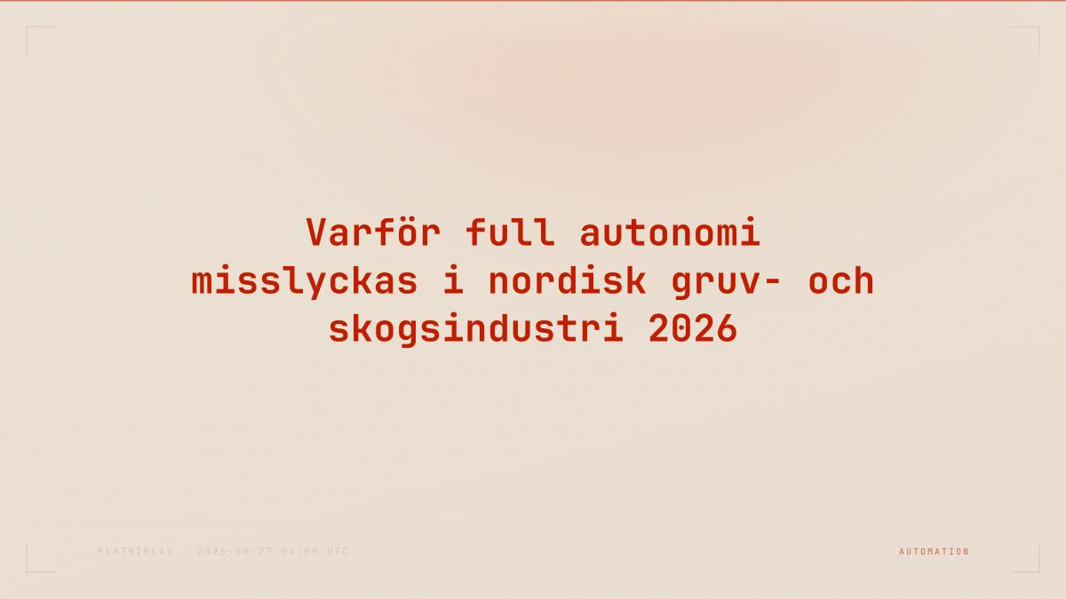 Varför full autonomi misslyckas i nordisk gruv- och skogsindustri 2026
