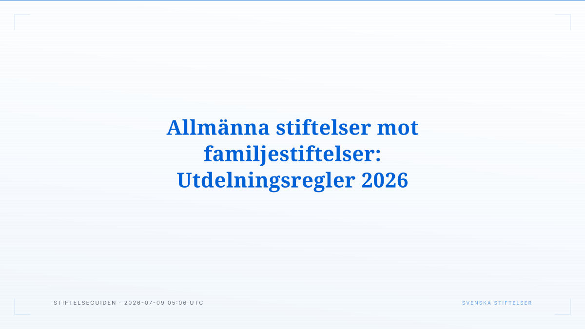 Allmänna stiftelser mot familjestiftelser: Utdelningsregler 2026