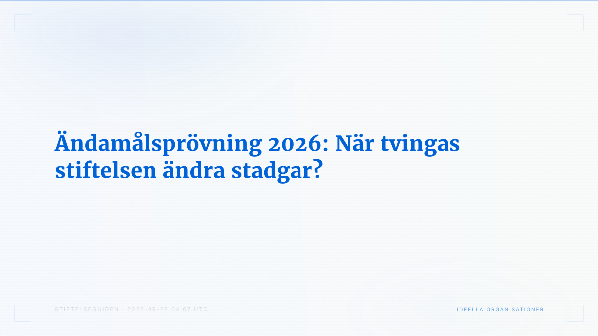 Ändamålsprövning 2026: När tvingas stiftelsen ändra stadgar?