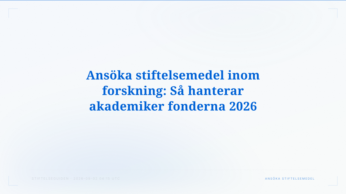 Ansöka stiftelsemedel inom forskning: Så hanterar akademiker fonderna 2026