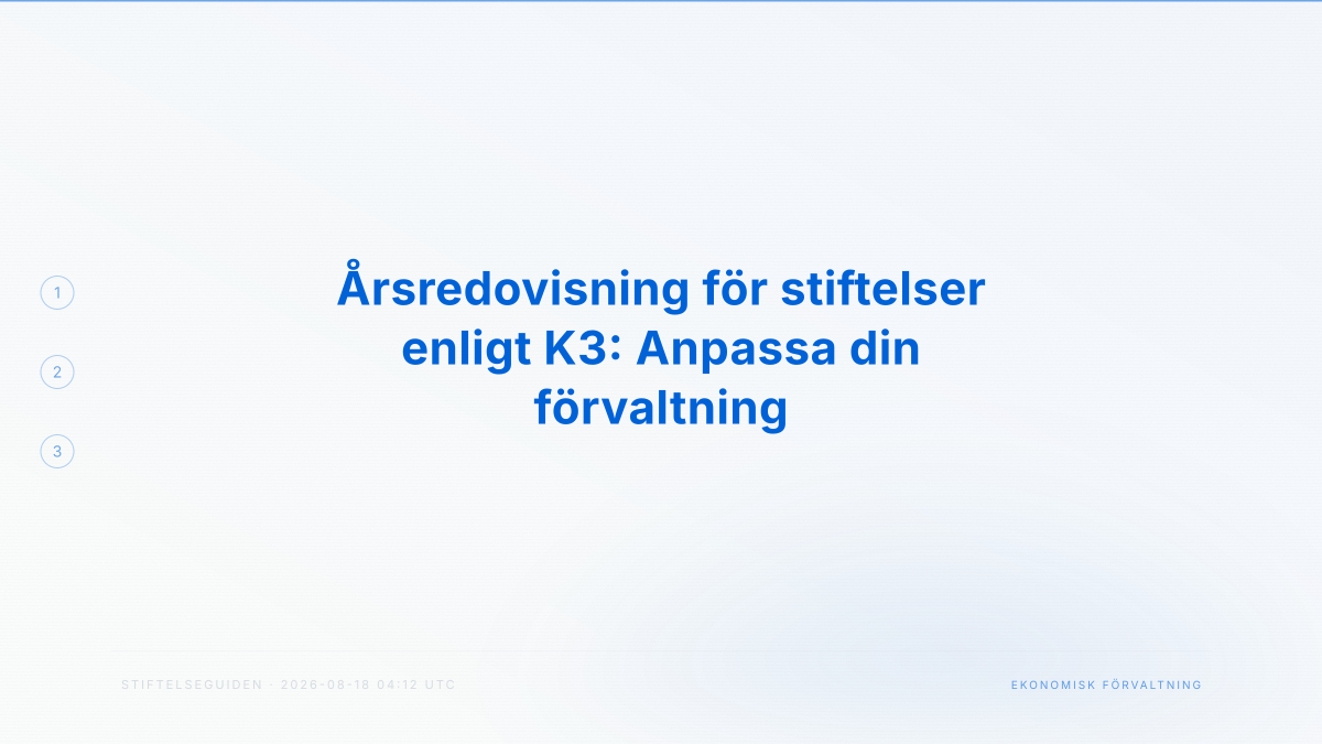 Årsredovisning för stiftelser enligt K3: Anpassa din förvaltning